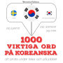 1000 viktiga ord på koreanska: Jeg lytter, jeg gentager, jeg taler: sprogmetode