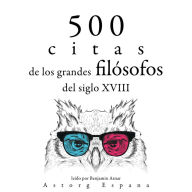 500 citas de los grandes filósofos del siglo XVIII: Colección las mejores citas