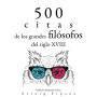 500 citas de los grandes filósofos del siglo XVIII: Colección las mejores citas