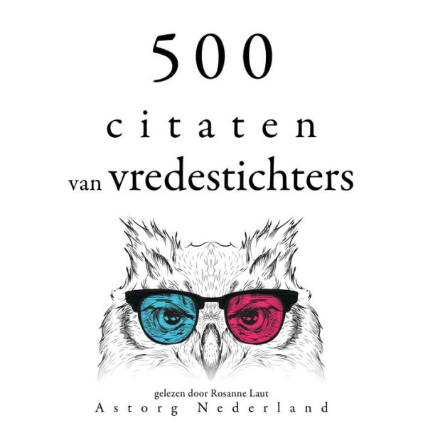 500 citaten van vredestichters: Verzameling van de mooiste citaten