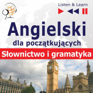 Angielski dla poczÄ...tkujÄ...cych: SÅ¿ownictwo i podstawy gramatyki