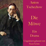 Anton Tschechow: Die Möwe: Ein Drama. Ungekürzt gelesen.