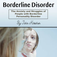 Borderline Disorder: The Anxiety and Struggles of People with Borderline Personality Disorder