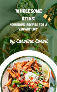 Title: Wholesome recipes for a vibrant life, Author: Carolina Coroli