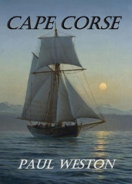 Title: Cape Corse (Paul Weston Historical Maritime and Naval Fiction, #3), Author: Paul Weston