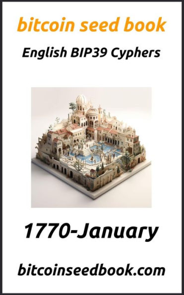 Bitcoin Seed Book English BIP39 Cyphers Volume 1770-January (Bitcoin Seed Book 1770, #1)