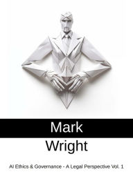 Title: AI Ethics & Governance - A Legal Perspective Vol. 1, Author: Mark Wright