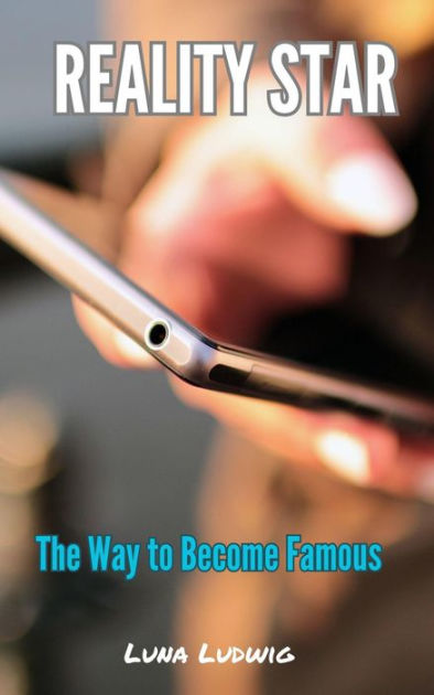 REALITY STAR The Way To Become Famous By Luna Ludwig EBook Barnes P0 V1 S1200x630