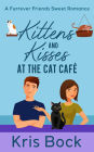 Kittens and Kisses at the Cat Café (A Furrever Friends Sweet Romance, #2)
