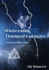Title: Mastering Harmful Energies, Author: Ulf Winroth