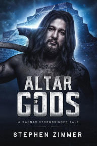 Title: Altar of Gods (A Ragnar Stormbringer Tale), Author: Stephen Zimmer