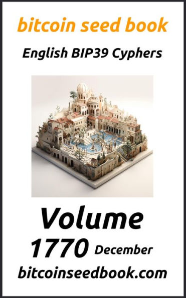 Bitcoin Seed Book English BIP39 Cyphers Volume 1770-December (Bitcoin Seed Book 1770, #12)