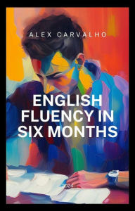 Title: English Fluency in Six Months, Author: Alex Carvalho