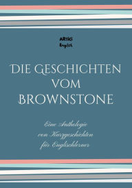 Title: Die Geschichten vom Brownstone: Eine Anthologie von Kurzgeschichten für Englischlerner, Author: Artici English