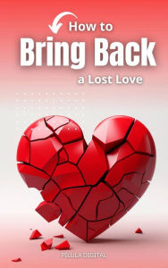 Title: How to Bring Back a Lost Love, Author: Pílula Digital
