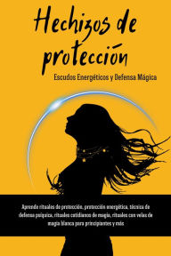 Title: Hechizos de Protección. Escudos Energéticos y Defensa Mágica, Author: Esencia Esotérica