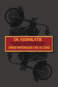 Title: De Assimilatie: Rock Machine Wordt Bandidos - Bikers Verenigd Tegen De Hells Angels, Author: Edward Winterhalder