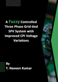 Title: A fuzzy controlled three phase grid-tied SPV system with improved CPI voltage Variations, Author: TALLURI NAVEEN KUMAR