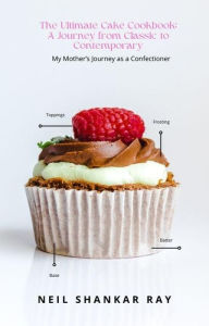 Title: The Ultimate Cake Cookbook A Journey from Classic to Contemporary, Author: NEIL RAY