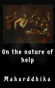 Title: On the Nature of Help, Author: Maharddhika
