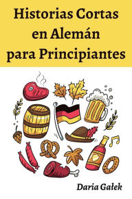 Title: Historias Cortas en Alemán para Principiantes, Author: Daria Galek