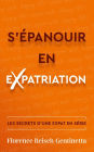 S'épanouir en expatriation (Un livre sur les aspects psychologiques et pratiques de la vie d'expatrié, #1)