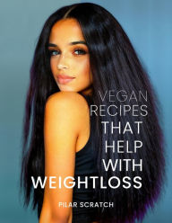 Title: Vegan Recipes To Help With Weightloss, Author: Pilar Scratch