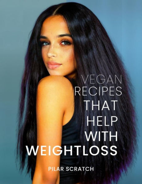 Vegan Recipes To Help With Weightloss