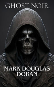 Title: Ghost Noir : Shaking Hands with the Grim Reaper, Author: Mark Douglas Doran