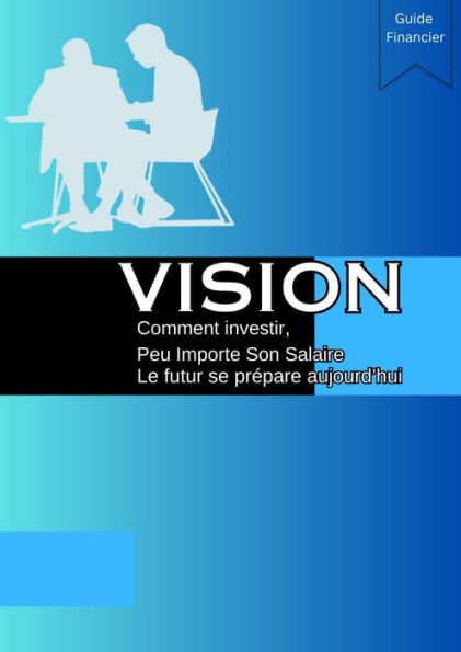 Vision Comment investir peu importe son salaire (Les meilleures ventes sur l'investissement, #1)