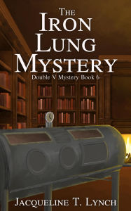 Title: The Iron Lung Mystery (Double V Mysteries, #6), Author: Jacqueline T. Lynch