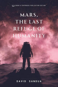 Title: Mars, The Last Refuge of Humanity, Author: David Sandua