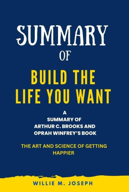 Build the Life You Want: The Art and Science of Getting Happier by Arthur  C. Brooks, Oprah Winfrey, Hardcover