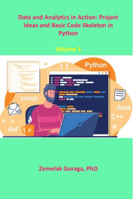 Title: Data and Analytics in Action: Project Ideas and Basic Code Skeleton in Python, Author: Zemelak Goraga