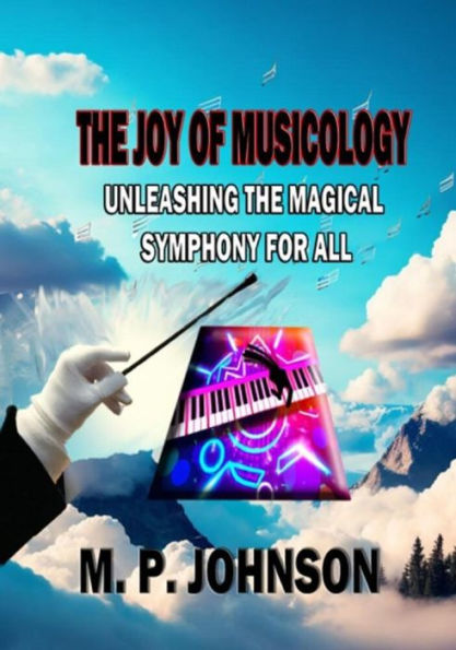 The Joy of Musicology: Unleashing the Magical Symphony for All