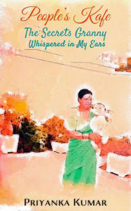 Title: The Secrets Granny Whispered in My Ears (People's Kafe, #4), Author: Priyanka Kumar