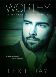 Title: Worthy: Part Two, Author: Lexie Ray