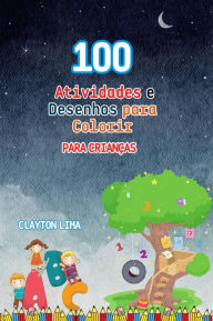 Title: 100 Atividades e Desenhos para Colorir para Crianças, Author: Clayton Lima