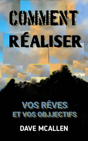 Comment Réaliser Vos Rêves et Vos Objjectifs