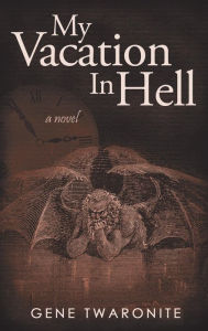 Title: My Vacation in Hell, Author: Gene Twaronite