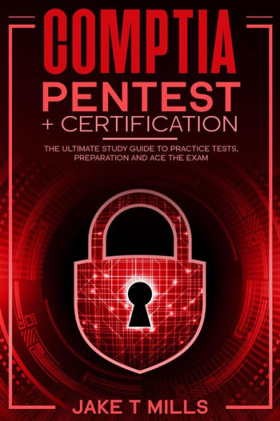 CompTIA PenTest+ Certification The Ultimate Study Guide to Practice Tests, Preparation and Ace the Exam