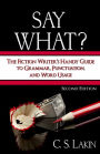 Say What? Second Edition: The Fiction Writer's Handy Guide to Grammar, Punctuation, and Word Usage (The Writer's Toolbox Series, #1)