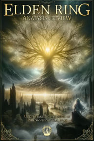 Title: Elden Ring Analysis & Review: Understand the Depth of Philosophical Gameplay, Author: PixelGlance