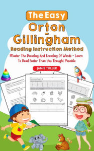Title: The Easy Orton-Gillingham Reading Instruction Method: Master the Decoding and Encoding of Words - Learn to Read Faster Than You Thought Possible, Author: Jamie Toller