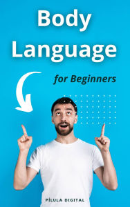 Title: Body Language for Beginners, Author: Pílula Digital