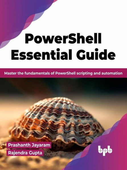 PowerShell Essential Guide: Master the Fundamentals of PowerShell Scripting and Automation