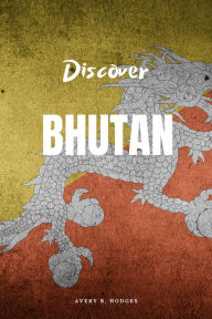 Title: Discover Bhutan, Author: AVERY B. HODGES
