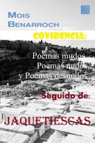 Title: Covidencia: Poemas mudos, Poemas nudos y Poemas desnudos. Seguido de: Jaquetiescas., Author: Mois Benarroch