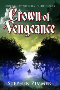 Title: Crown of Vengeance (Fires in Eden, #1), Author: Stephen Zimmer