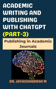 Title: Academic Writing and Publishing with ChatGPT (Part-3): Publishing in Academic Journals, Author: Jayachandran M